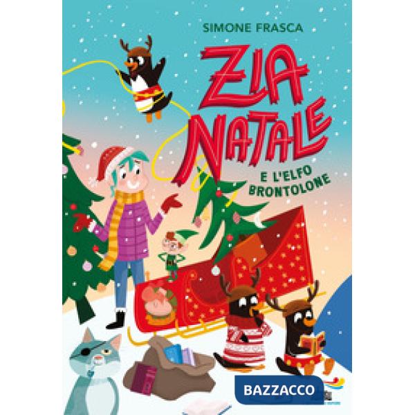 Zia Natale e l'elfo brontolone. Ediz. a colori