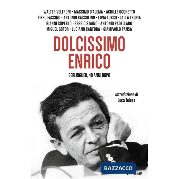 Dolcissimo Enrico. Berlinguer, 40 anni dopo