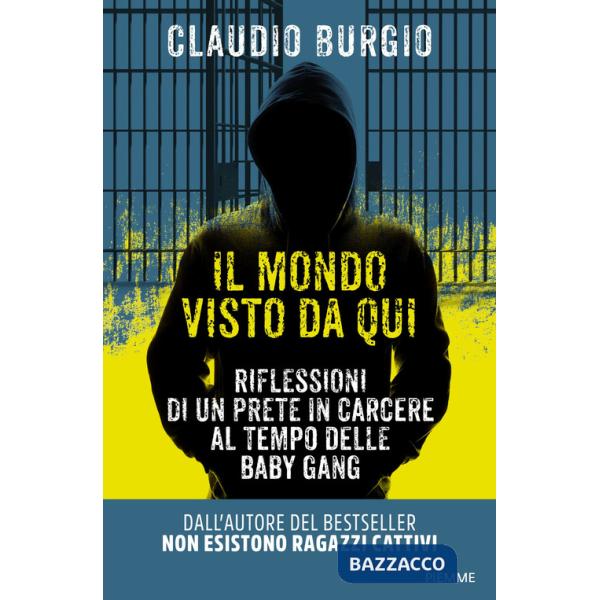 Mondo visto da qui. Riflessioni di un prete in carcere al tempo delle baby gang (Il)
