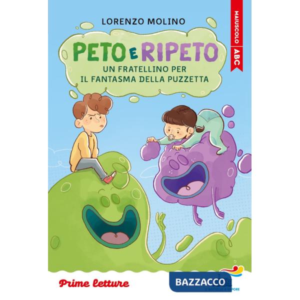 Peto e Ripeto. Un fratellino per il fantasma della puzzetta. Stampatello maiuscolo