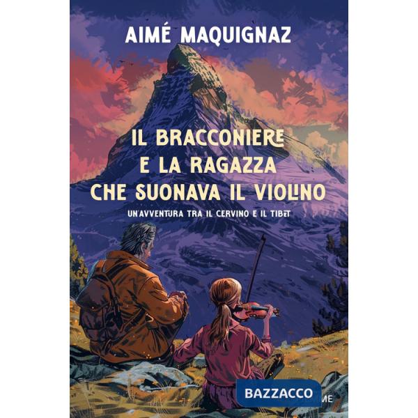 Bracconiere e la ragazza che suonava il violino. Un'avventura fra il Cervino e il Tibet (Il)