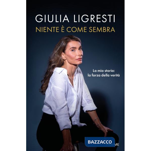 Niente è come sembra. La mia storia: la forza della verità