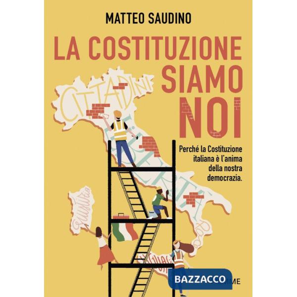 Costituzione siamo noi. Perché la Costituzione italiana è l'anima della nostra democrazia (La)