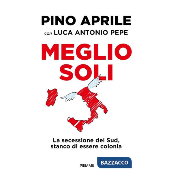 Meglio soli. La secessione del Sud, stanco di essere colonia