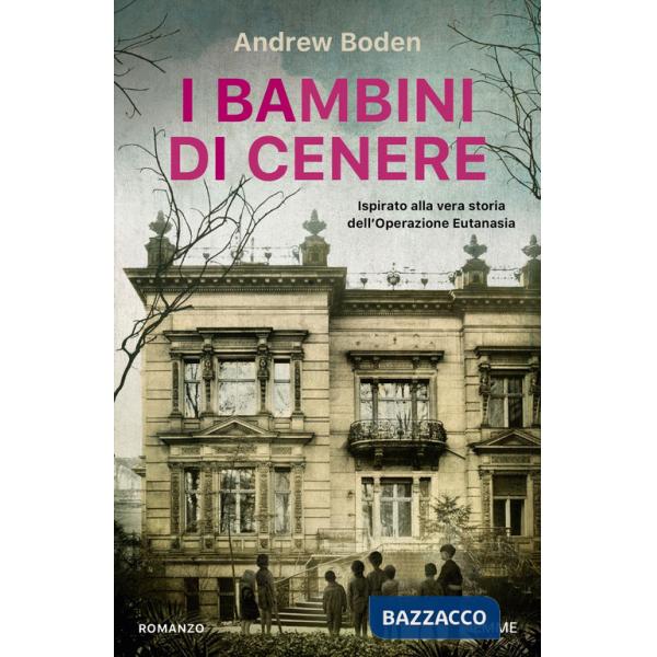 Bambini di cenere. Ispirato alla vera storia dell'Operazione Eutanasia (I)