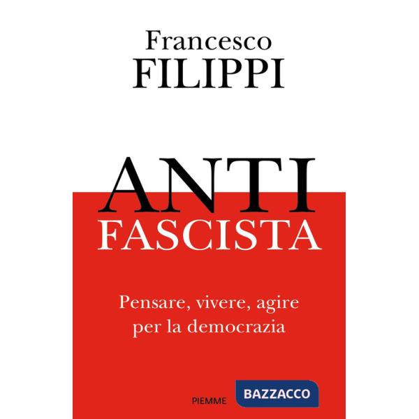 Antifascista. Pensare, vivere, agire per la democrazia