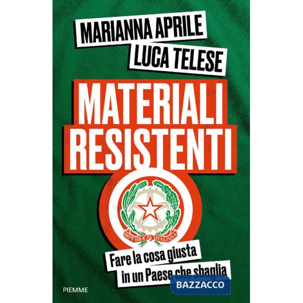 Materiali resistenti. Fare la cosa giusta in un Paese che sbaglia