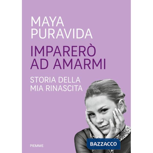 Imparerò ad amarmi. Storia della mia rinascita