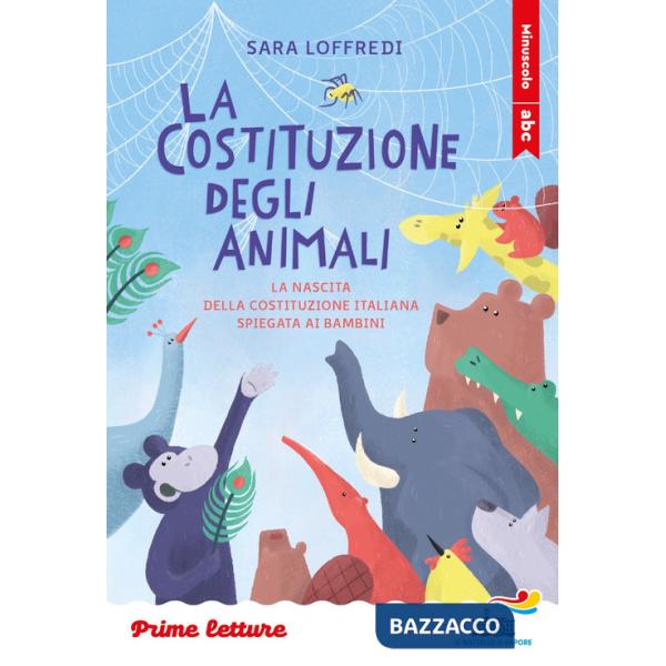 Costituzione degli animali. La nascita della Costituzione italiana spiegata ai bambini. Stampatello minuscolo. Ediz. a colori (L