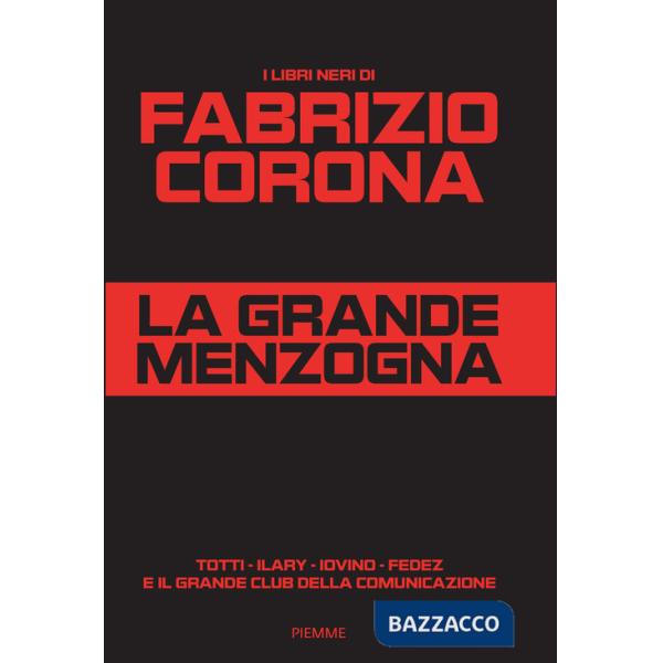 Grande menzogna. Totti - Ilary - Iovino - Fedez e il grande club della comunicazione (La)