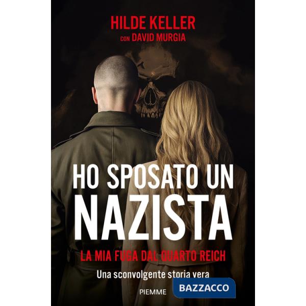 Ho sposato un nazista. La mia fuga dal Quarto Reich