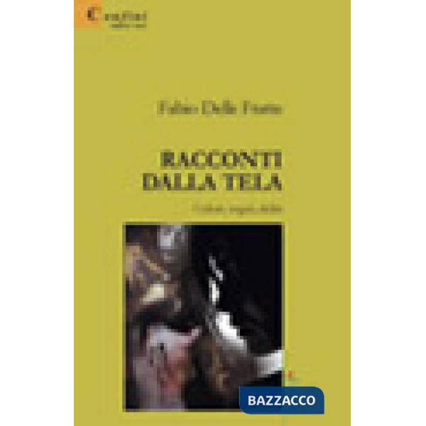 Racconti dalla tela. Colori, sogni, deliri