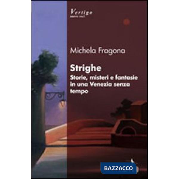 Streghe. Storie, misteri e fantasie in una Venezia senza tempo