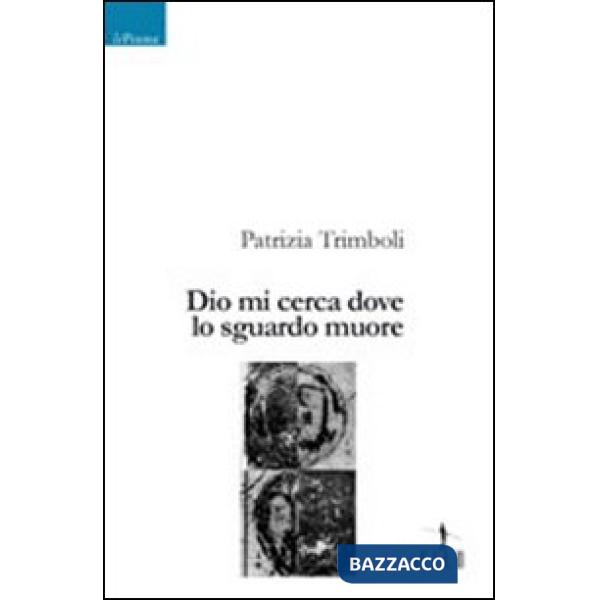 Dio mi cerca dove lo sguardo muore