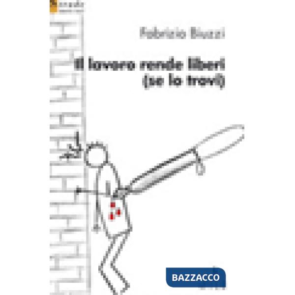 Lavoro rende liberi (se lo trovi) (Il)