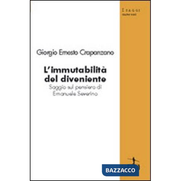 Immutabilità del diveniente. Saggio sul pensiero di Emanuele Severino (L')