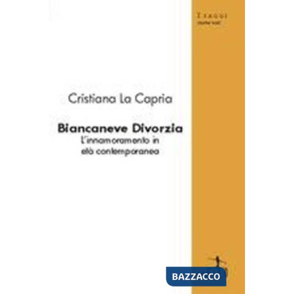Biancaneve divorzia. L'innamoramento in età contemporanea