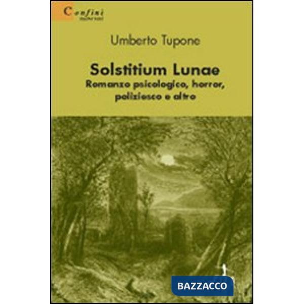Solstitium lunae. Romanzo psicologico, horror, poliziesco e altro