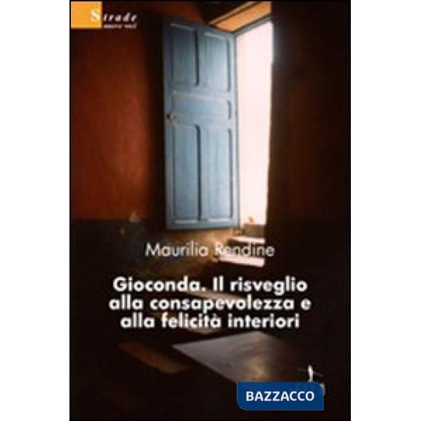 Gioconda. Il risveglio alla consapevolezza e alla felicità interiori