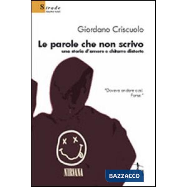 Parole che non scrivo. Una storia d'amore e chitarre distorte (Le)