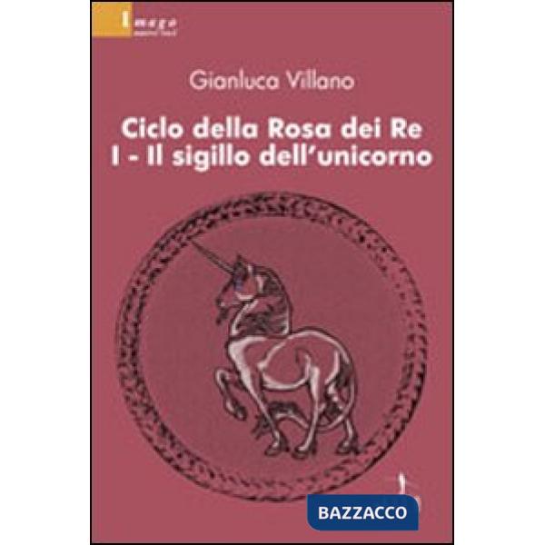 Sigillo dell'unicorno. Ciclo della rosa dei re (Il). Vol. 1