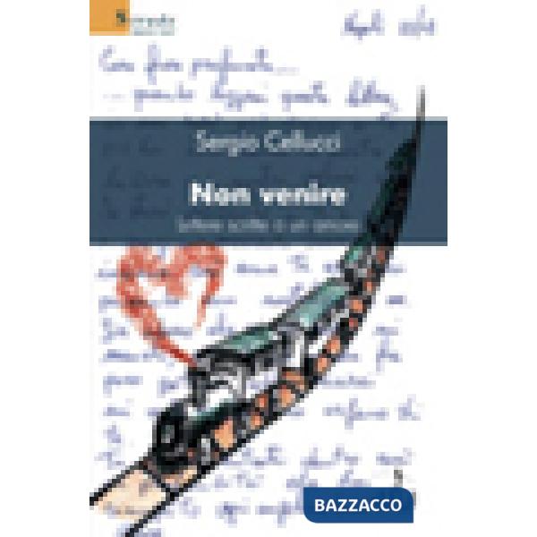 Non venire. Lettere scritte a un amore