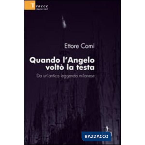 Quando l'angelo voltò la testa. Da un'antica leggenda milanese