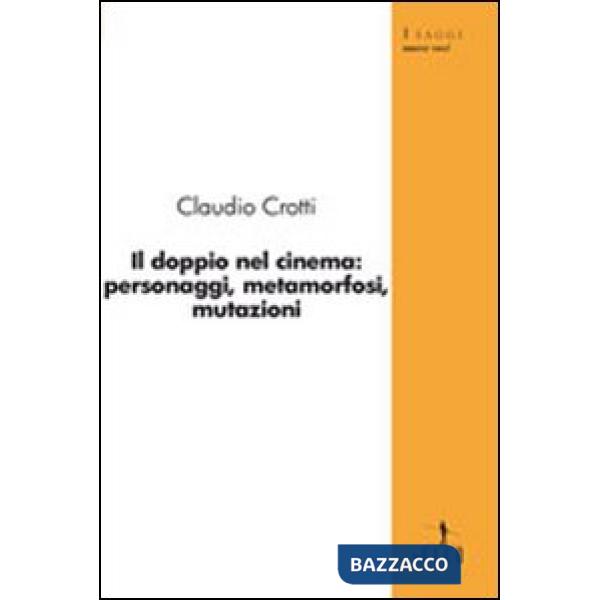 Doppio nel cinema: personaggi, metamorfosi, mutazioni (Il)