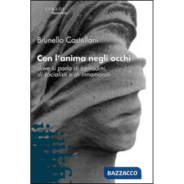 Con l'anima negli occhi. Dove si parla di contadini, di socialisti e di innamorati
