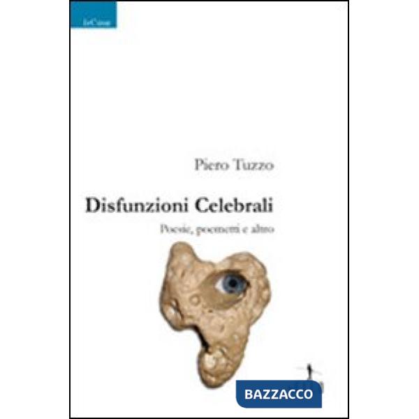 Disfunzioni celebrali. Poesie, poemetti e altro