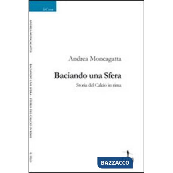 Baciando una sfera. Storia del calcio in rima