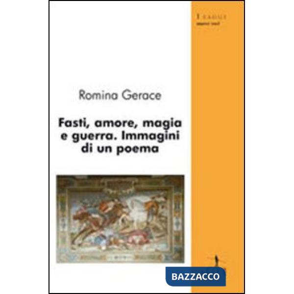 Fasti, amore, magia e guerra. Immagini di un poema