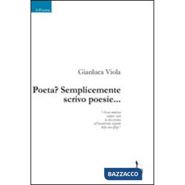 Poeta? Semplicemente scrivo poesie...