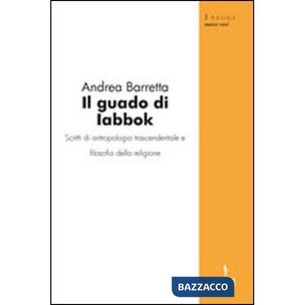 Guado di Iabbok. Scritti di antropologia trascendentale e filosofia della religione (Il)