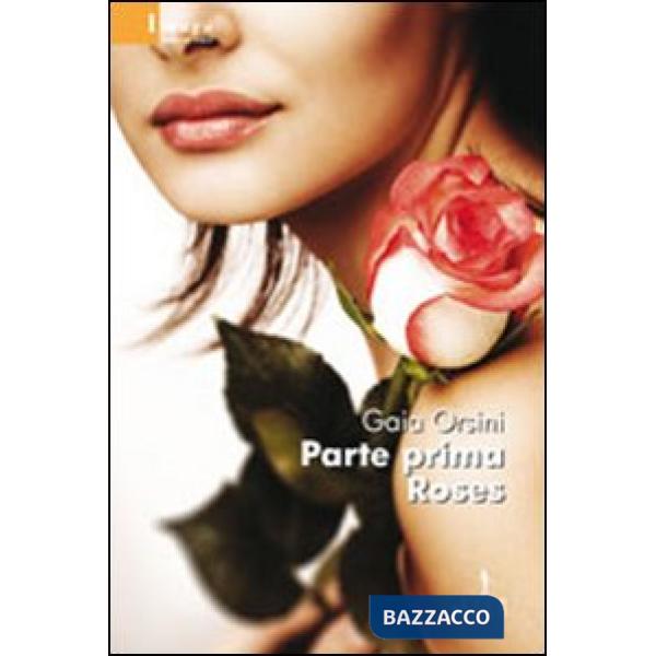 Parte prima Roses