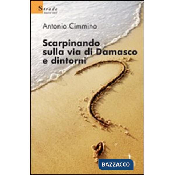 Scarpinando sulla via di Damasco e dintorni