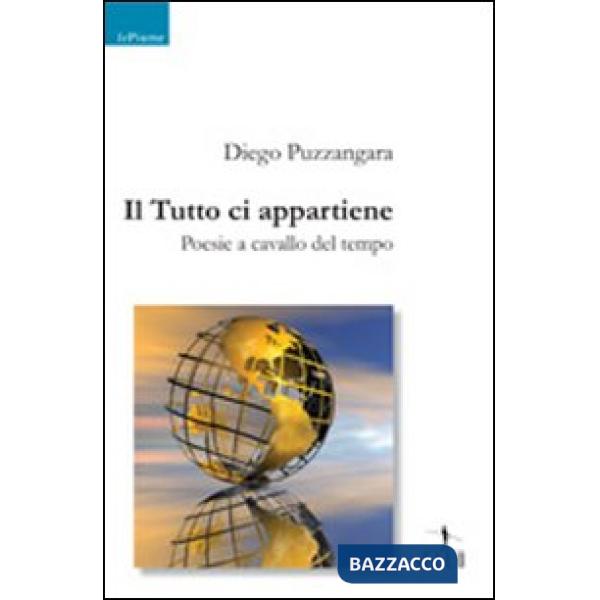 Tutto ci appartiene. Poesie a cavallo del tempo (Il)