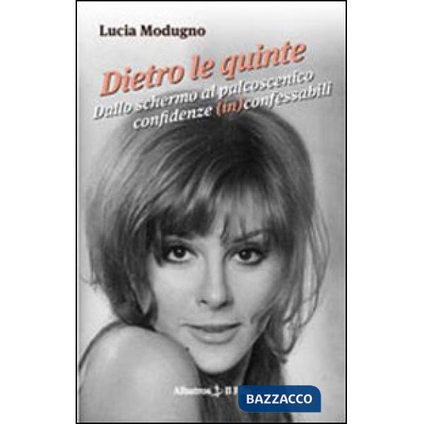 Dietro le quinte. Dallo schermo al palcoscenico. Confidenze (in)confessabili