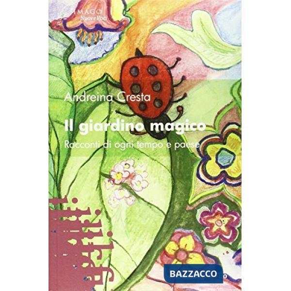 Giardino magico. Racconti di ogni tempo e paese (Il)