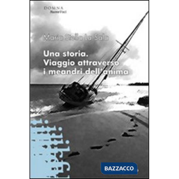 Storia. Viaggio attraverso i meandri dell'anima (Una)