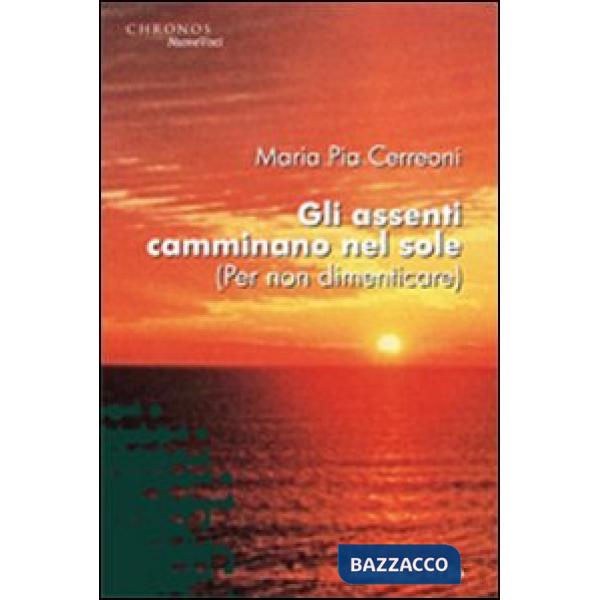Assenti camminano nel sole (per non dimenticare) (Gli)