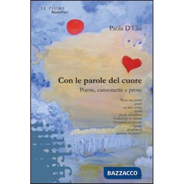Con le parole del cuore. Poesie, canzonette e prose