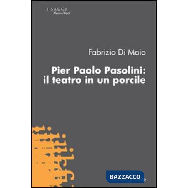 Pier Paolo Pasolini. Il teatro in un porcile