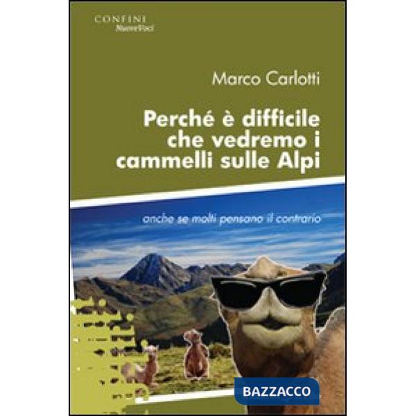 Perché è difficile che vedremo i cammelli sulle Alpi anche se molti pensano il contrario