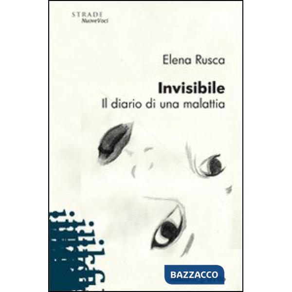 Invisibile. Il diario di una malattia