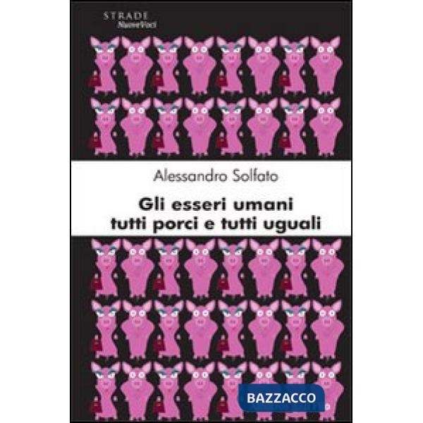 Esseri umani tutti porci e tutti uguali (Gli)