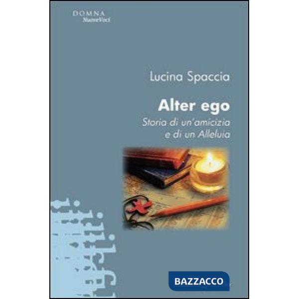 Alter ego. Storia di un'amicizia e di un alleluia