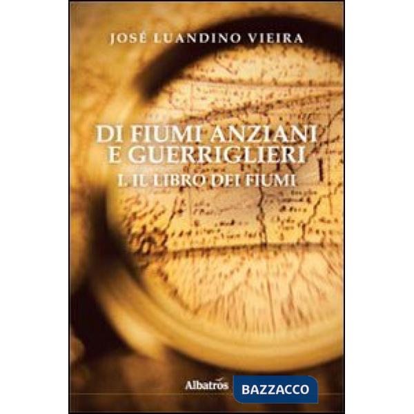 Di fiumi anziani e guerriglieri. Vol. 1: Il libro dei fiumi