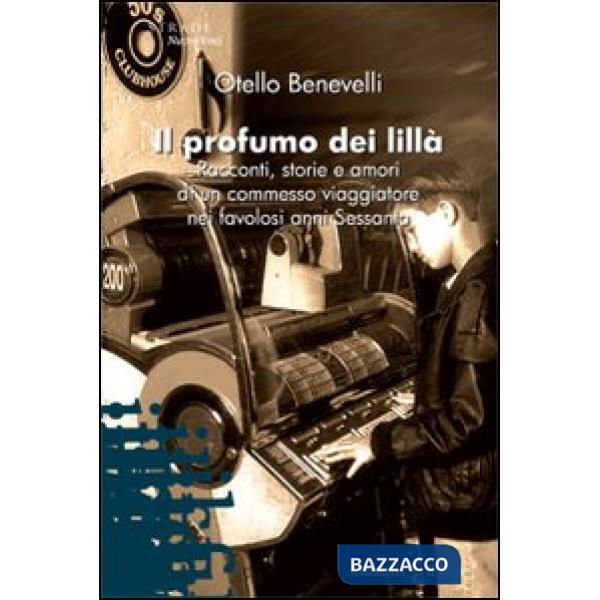 Profumo dei lillà. Racconti, storie e amori di un commesso viaggiatore nei favolosi anni Sessanta (Il)