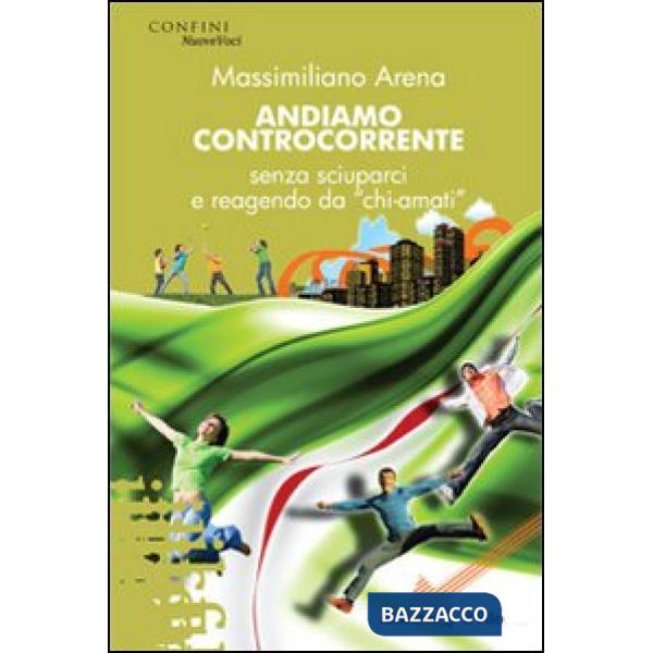 Andiamo controcorrente senza sciuparci e reagendo da «chi-amati»